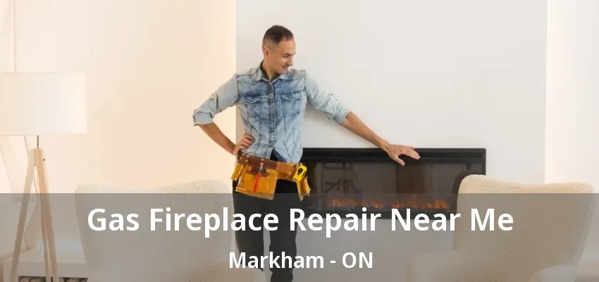 Gas Fireplace Repair Near Me Markham - ON