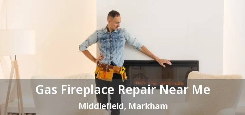 Gas Fireplace Repair Near Me Middlefield, Markham - ON Gas Fireplace Repair Near Me Middlefield, Markham - ON