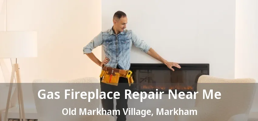 Gas Fireplace Repair Near Me Old Markham Village, Markham - ON