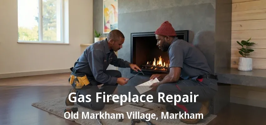 Gas Fireplace Repair Old Markham Village, Markham - ON