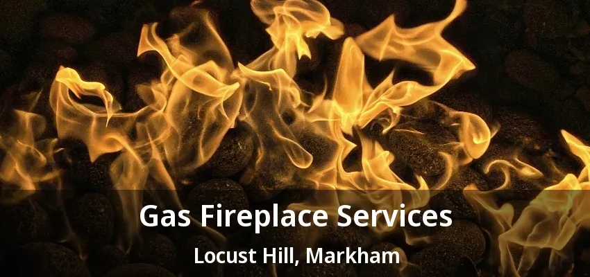 Gas Fireplace Services Locust Hill, Markham - ON