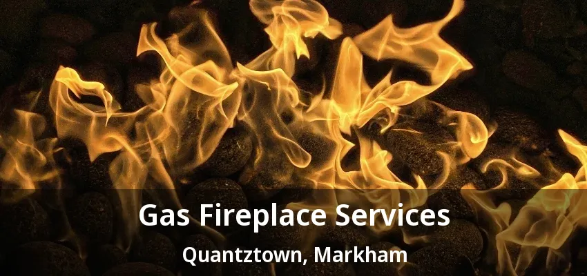 Gas Fireplace Services Quantztown, Markham - ON Gas Fireplace Services Quantztown, Markham - ON