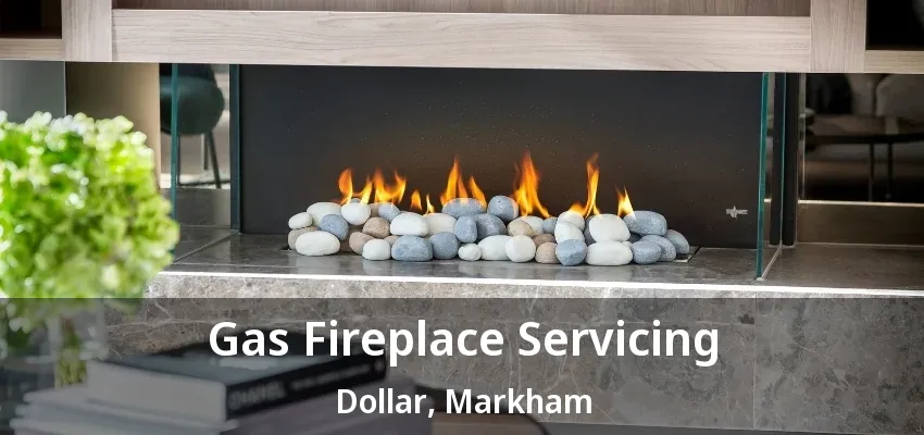 Gas Fireplace Servicing Dollar, Markham - ON