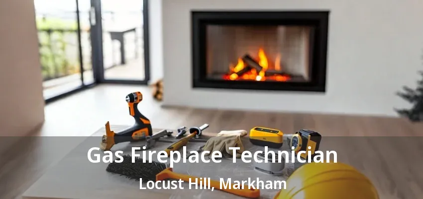 Gas Fireplace Technician Locust Hill, Markham - ON
