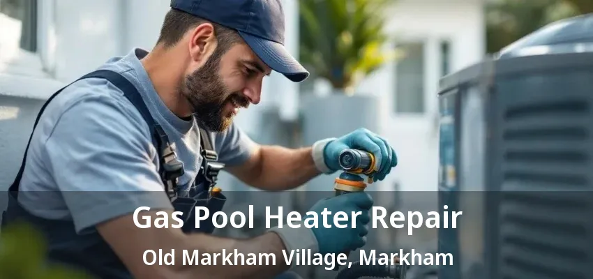 Gas Pool Heater Repair Old Markham Village, Markham - ON