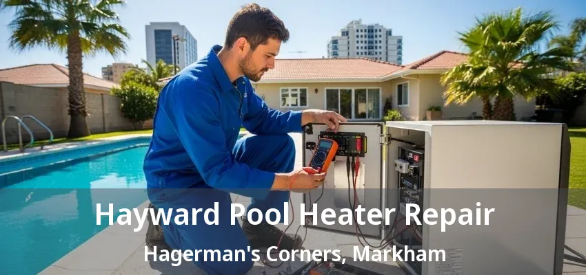 Hayward Pool Heater Repair Hagerman's Corners, Markham - ON