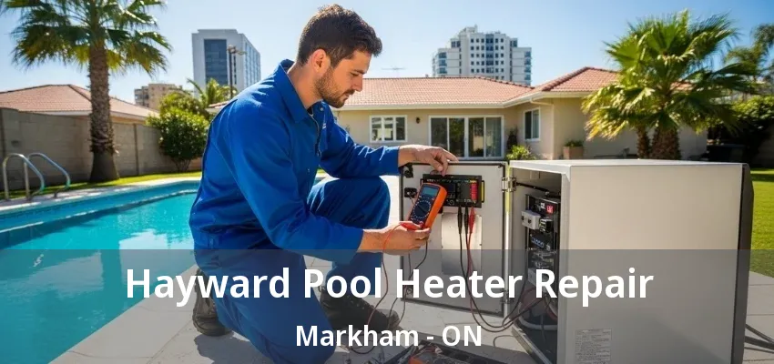 Hayward Pool Heater Repair Markham - ON