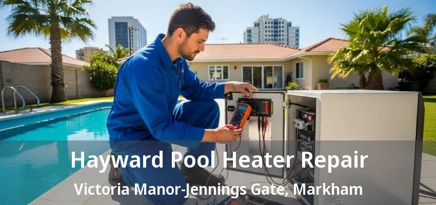 Hayward Pool Heater Repair Victoria Manor-Jennings Gate, Markham - ON Hayward Pool Heater Repair Victoria Manor-Jennings Gate, Markham - ON