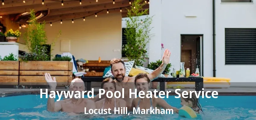 Hayward Pool Heater Service Locust Hill, Markham - ON