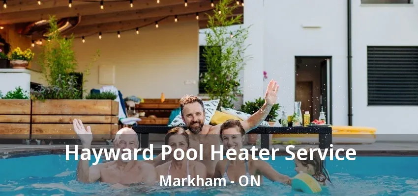 Hayward Pool Heater Service Markham - ON Hayward Pool Heater Service Markham - ON
