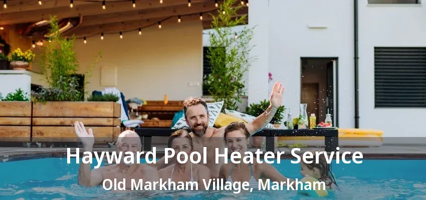 Hayward Pool Heater Service Old Markham Village, Markham - ON