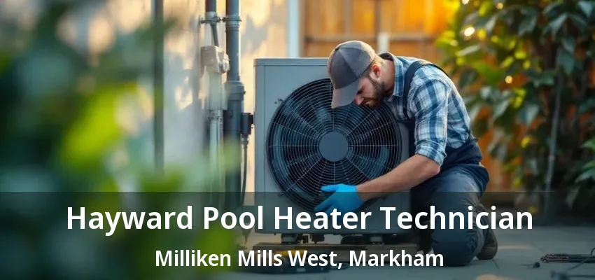 Hayward Pool Heater Technician Milliken Mills West, Markham - ON Hayward Pool Heater Technician Milliken Mills West, Markham - ON