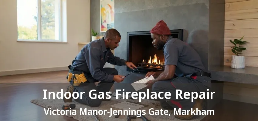 Indoor Gas Fireplace Repair Victoria Manor-Jennings Gate, Markham - ON