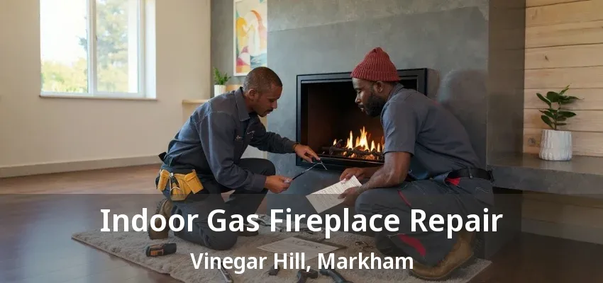 Indoor Gas Fireplace Repair Vinegar Hill, Markham - ON