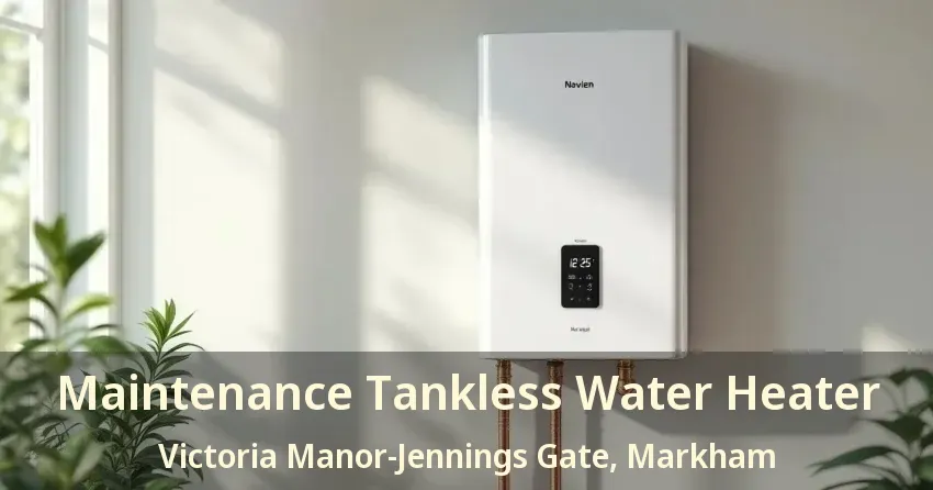 Maintenance Tankless Water Heater Victoria Manor-Jennings Gate, Markham - ON Maintenance Tankless Water Heater Victoria Manor-Jennings Gate, Markham - ON