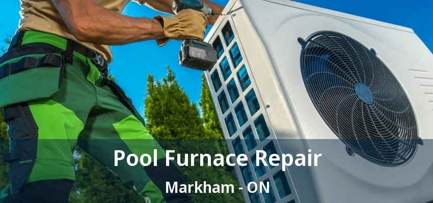 Pool Furnace Repair Markham - ON