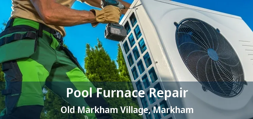 Pool Furnace Repair Old Markham Village, Markham - ON