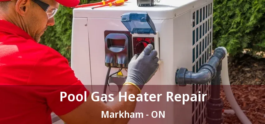 Pool Gas Heater Repair Markham - ON