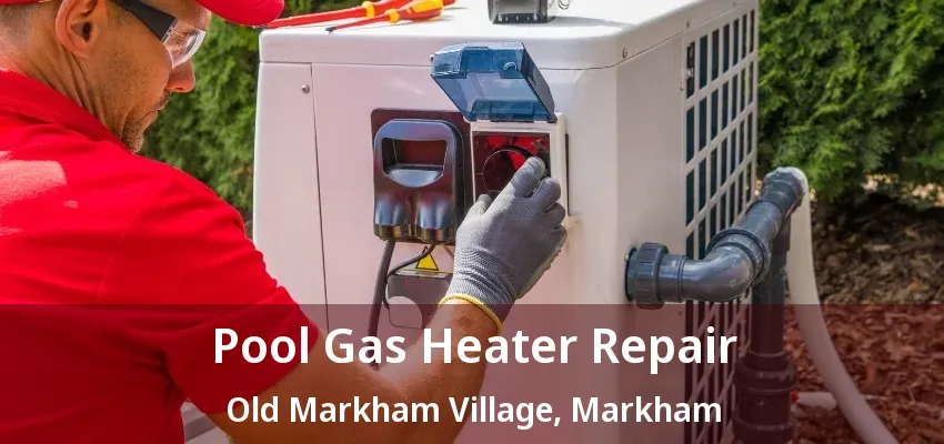 Pool Gas Heater Repair Old Markham Village, Markham - ON