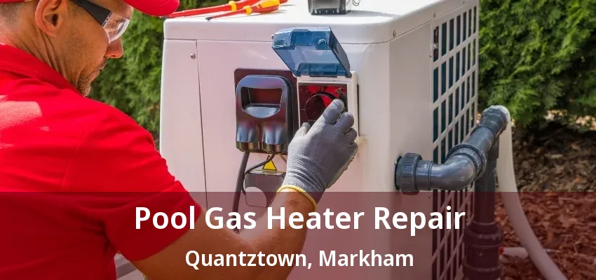 Pool Gas Heater Repair Quantztown, Markham - ON Pool Gas Heater Repair Quantztown, Markham - ON