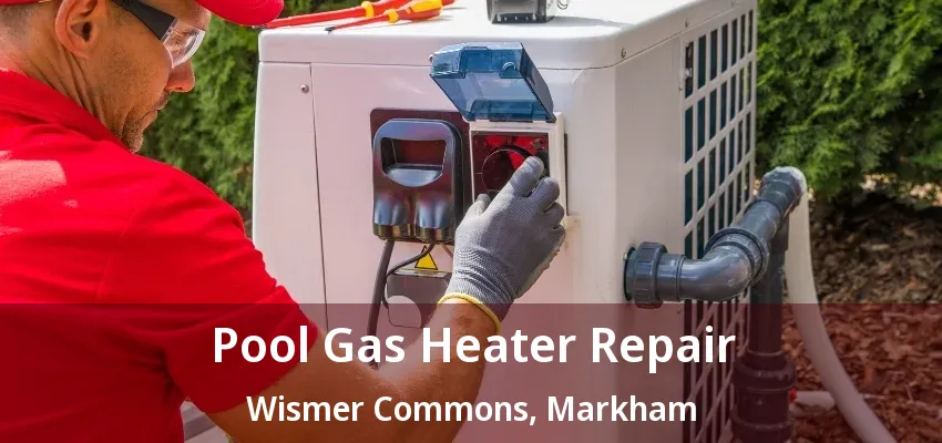 Pool Gas Heater Repair Wismer Commons, Markham - ON