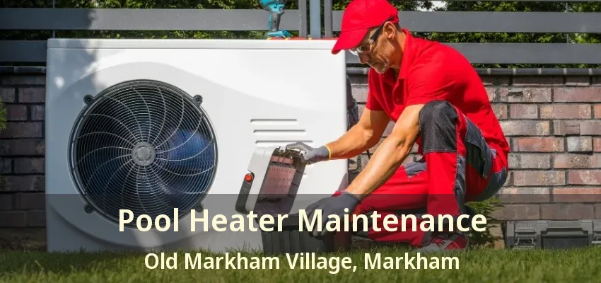 Pool Heater Maintenance Old Markham Village, Markham - ON Pool Heater Maintenance Old Markham Village, Markham - ON
