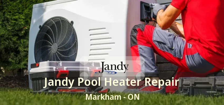 Jandy Pool Heater Repair Markham - ON Jandy Pool Heater Repair Markham - ON