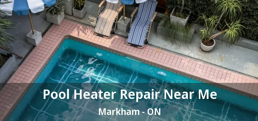 Pool Heater Repair Near Me Markham - ON