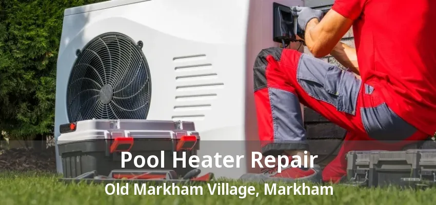 Pool Heater Repair Old Markham Village, Markham - ON