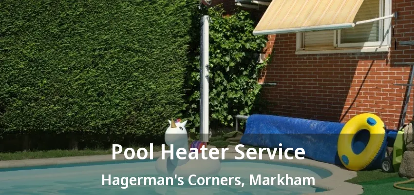 Pool Heater Service Hagerman's Corners, Markham - ON