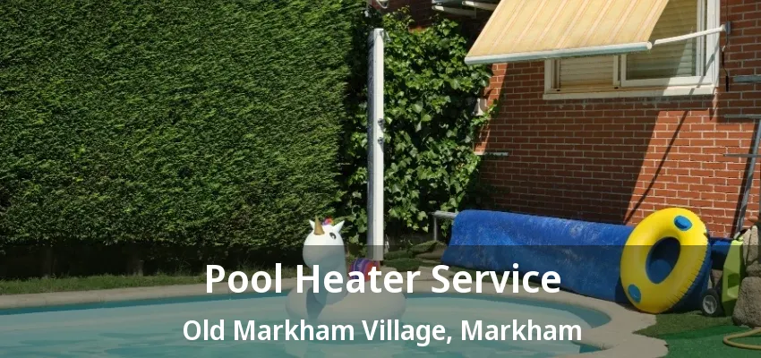 Pool Heater Service Old Markham Village, Markham - ON