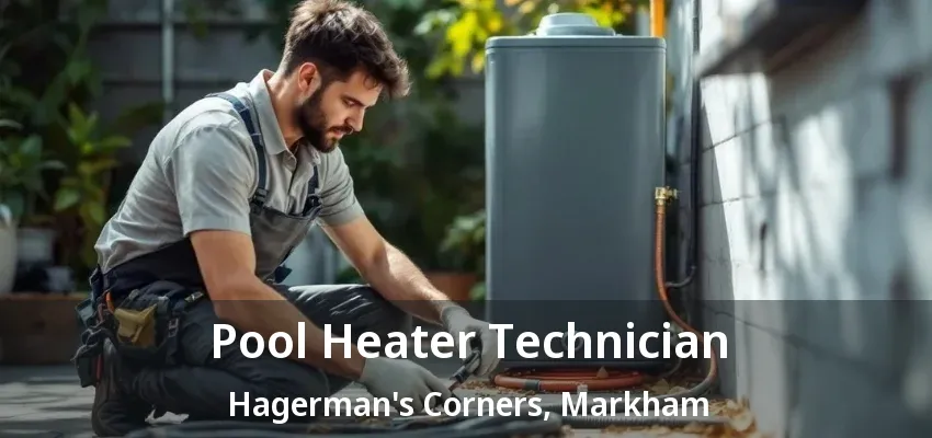 Pool Heater Technician Hagerman's Corners, Markham - ON