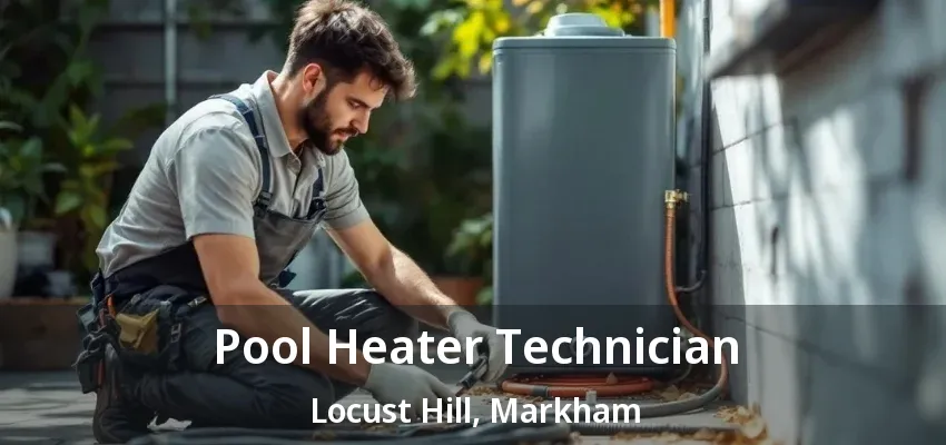 Pool Heater Technician Locust Hill, Markham - ON Pool Heater Technician Locust Hill, Markham - ON