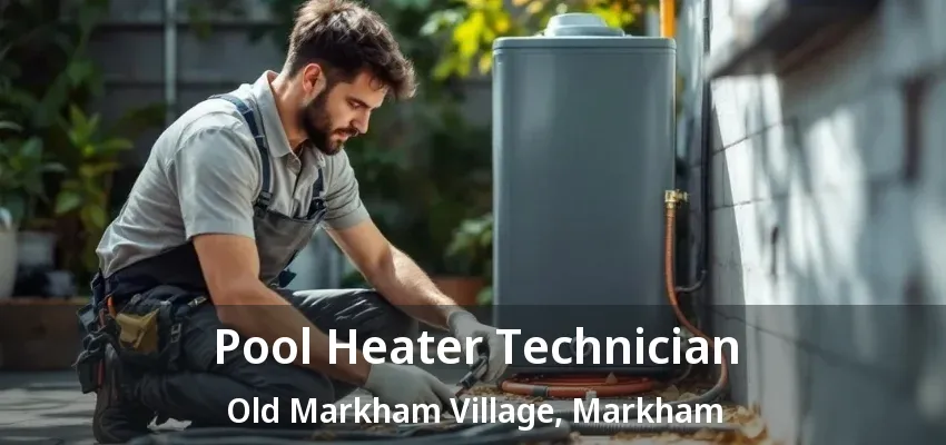 Pool Heater Technician Old Markham Village, Markham - ON