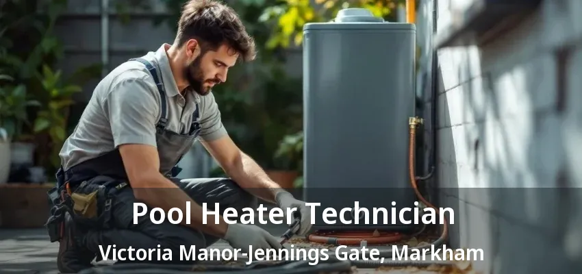 Pool Heater Technician Victoria Manor-Jennings Gate, Markham - ON Pool Heater Technician Victoria Manor-Jennings Gate, Markham - ON