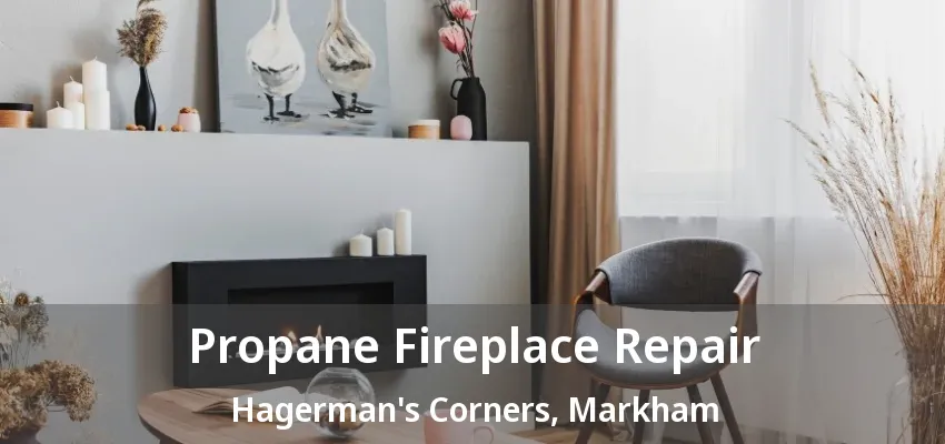 Propane Fireplace Repair Hagerman's Corners, Markham - ON