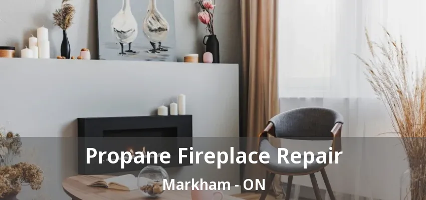 Propane Fireplace Repair Markham - ON