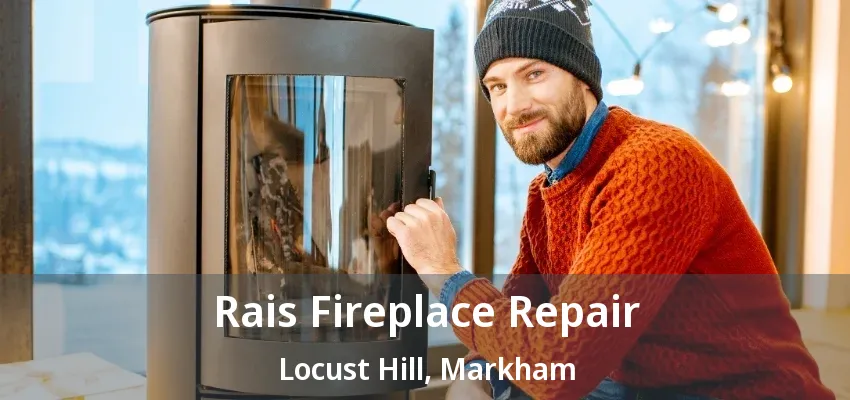 Rais Fireplace Repair Locust Hill, Markham - ON