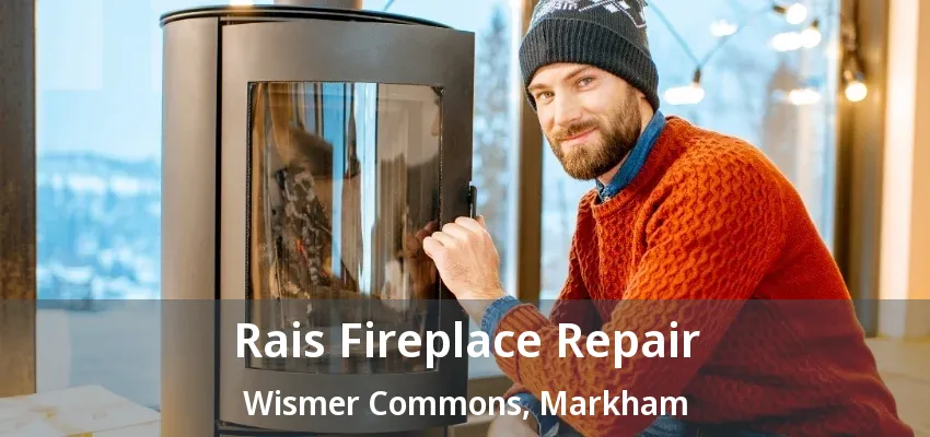 Rais Fireplace Repair Wismer Commons, Markham - ON Rais Fireplace Repair Wismer Commons, Markham - ON