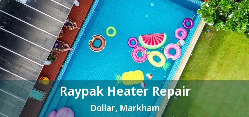 Raypak Heater Repair Dollar, Markham - ON