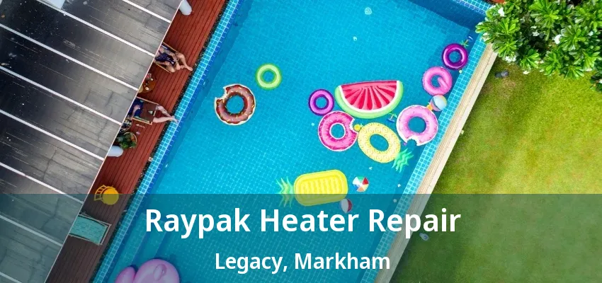 Raypak Heater Repair Legacy, Markham - ON