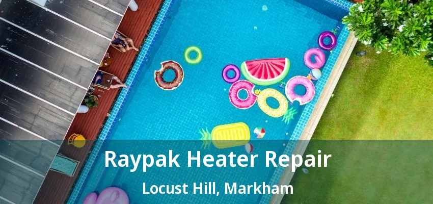 Raypak Heater Repair Locust Hill, Markham - ON