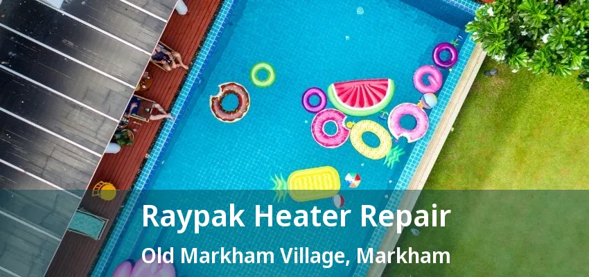 Raypak Heater Repair Old Markham Village, Markham - ON
