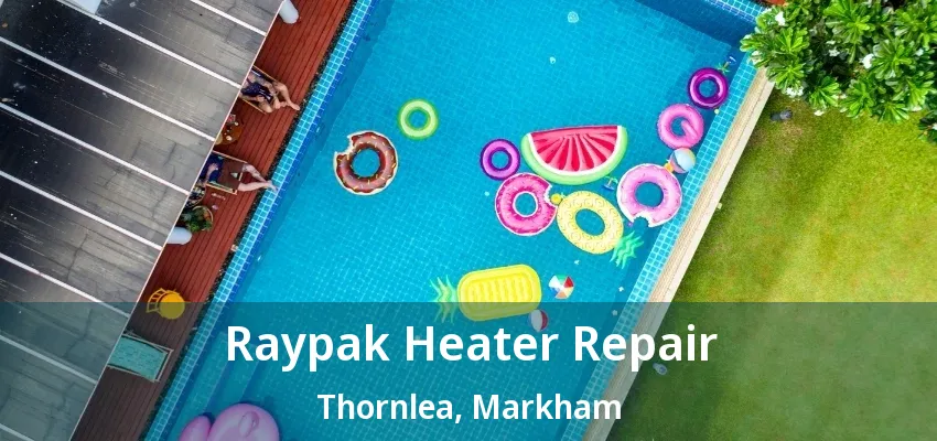Raypak Heater Repair Thornlea, Markham - ON Raypak Heater Repair Thornlea, Markham - ON