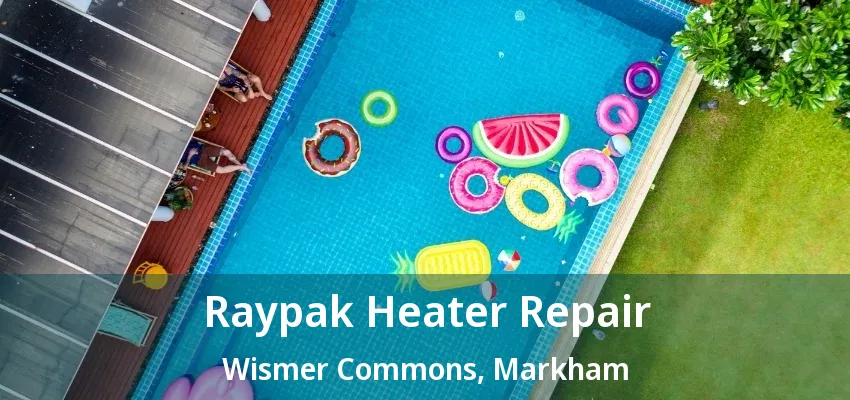 Raypak Heater Repair Wismer Commons, Markham - ON