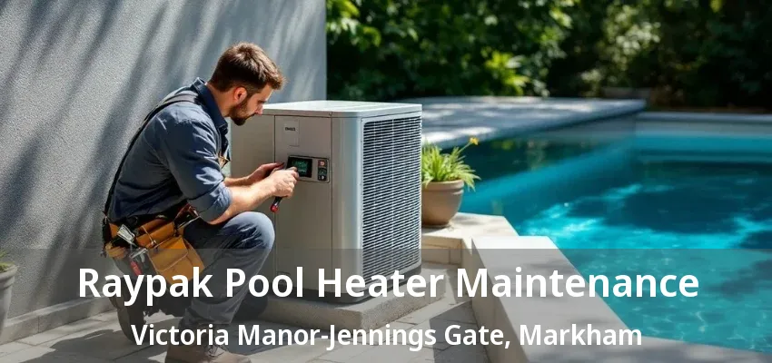 Raypak Pool Heater Maintenance Victoria Manor-Jennings Gate, Markham - ON Raypak Pool Heater Maintenance Victoria Manor-Jennings Gate, Markham - ON