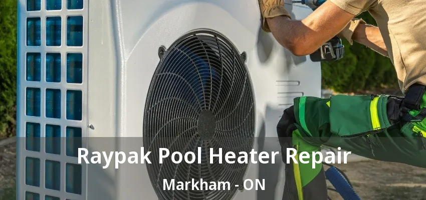 Raypak Pool Heater Repair Markham - ON Raypak Pool Heater Repair Markham - ON
