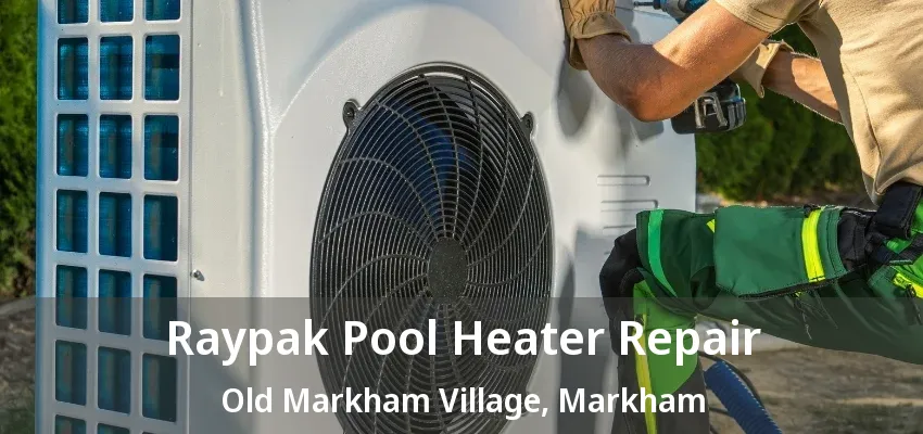 Raypak Pool Heater Repair Old Markham Village, Markham - ON