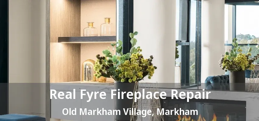 Real Fyre Fireplace Repair Old Markham Village, Markham - ON Real Fyre Fireplace Repair Old Markham Village, Markham - ON