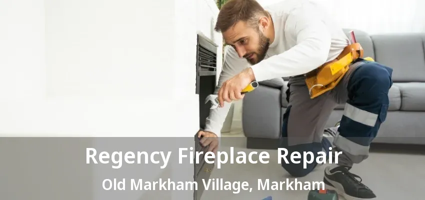 Regency Fireplace Repair Old Markham Village, Markham - ON